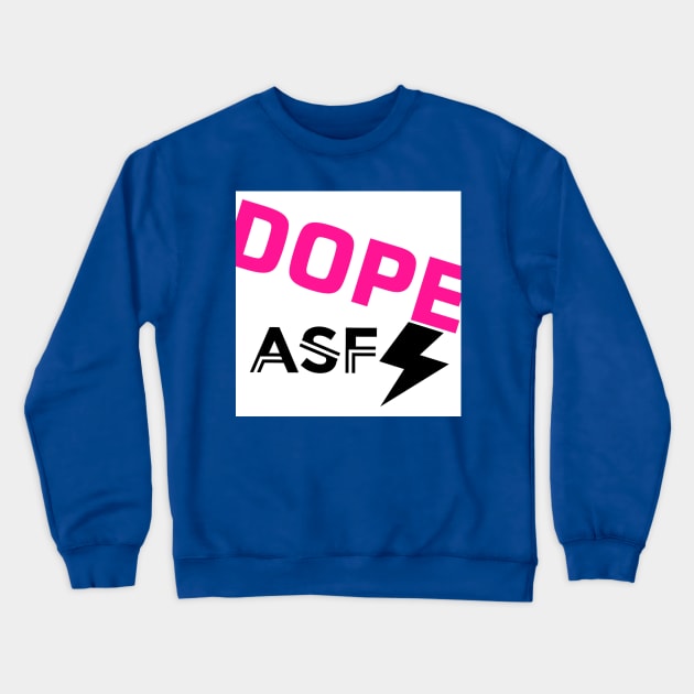 Dope asf Crewneck Sweatshirt by ReelMcCoyz